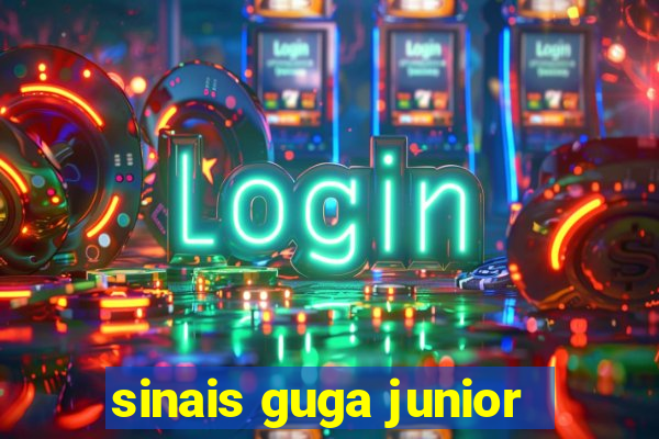 sinais guga junior